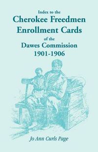 Cover image for Index to the Cherokee Freedmen Enrollment Cards of the Dawes Commission, 1901-1906