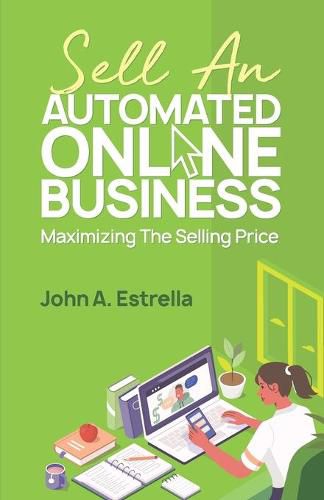 Cover image for Sell an Automated Online Business: Maximizing the Selling Price