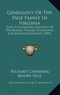 Cover image for Genealogy of the Page Family in Virginia: Also, a Condensed Account of the Nelson, Walker, Pendleton, and Randolph Families (1893)