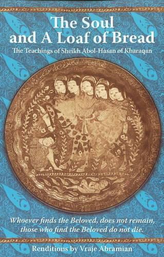 Cover image for Soul & A Loaf of Bread: The Teachings of Sheikh Abol-Hasan of Kharaqan