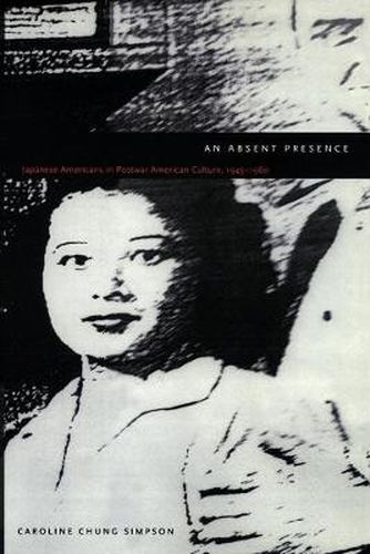 Cover image for An Absent Presence: Japanese Americans in Postwar American Culture, 1945-1960