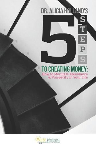 Cover image for Five Steps to Creating Money: How to Manifest Abundance and Prosperity in Your Life