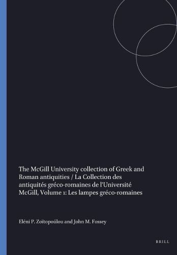 Cover image for The McGill University collection of Greek and Roman antiquities / La Collection des antiquite s gre co-romaines de l'Universite  McGill, Volume 1: Les lampes greco-romaines
