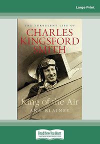 Cover image for King of the Air: The Turbulent Life of Charles Kingsford Smith