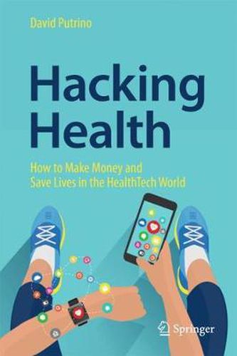 Cover image for Hacking Health: How to Make Money and Save Lives in the HealthTech World