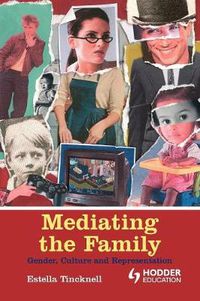 Cover image for Mediating the Family: Gender, Culture and Representation