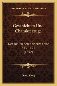 Cover image for Geschichten Und Charakterzuge: Der Deutschen Kaiserzeit Von 843-1125 (1852)