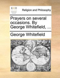 Cover image for Prayers on Several Occasions. by George Whitefield, ...