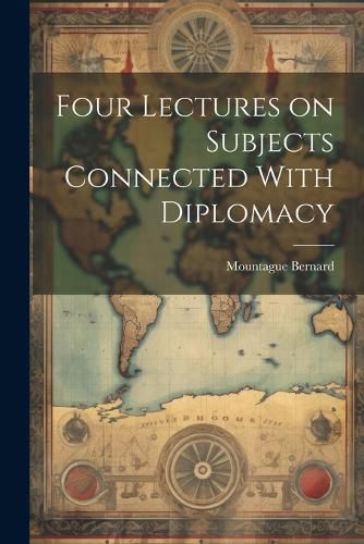 Cover image for Four Lectures on Subjects Connected With Diplomacy