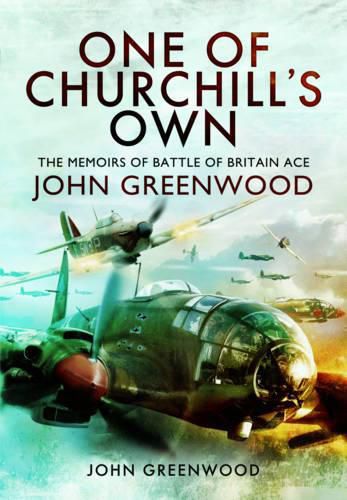 One of Churchill's Own: The Memoirs of Battle of Britain Ace John Greenwood