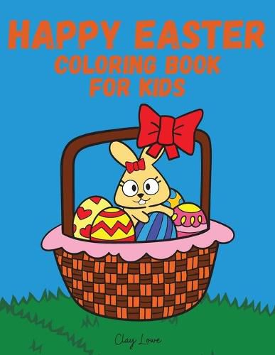 Cover image for Happy Easter Coloring Book for Kids: Coloring Book For Kids Ages 4-8/Coloring Book For Toddlers/Bunny Coloring Book for Kids and Toddlers