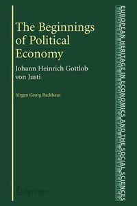 Cover image for The Beginnings of Political Economy: Johann Heinrich Gottlob von Justi