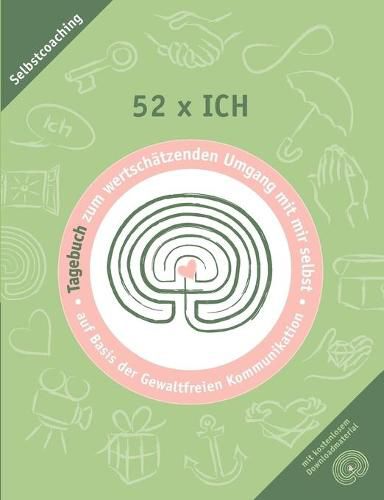 Cover image for 52 x ich - Tagebuch: Tagebuch zum wertschatzenden Umgang mit mir selbst