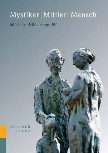 Cover image for Mystiker Mittler Mensch: 600 Jahre Niklaus Von Flue