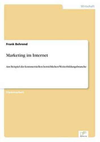 Cover image for Marketing im Internet: Am Beispiel der kommerziellen betrieblichen Weiterbildungsbranche