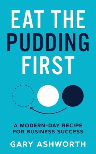 Cover image for Eat The Pudding First: A modern-day recipe for business success