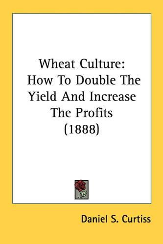 Cover image for Wheat Culture: How to Double the Yield and Increase the Profits (1888)