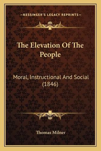 The Elevation of the People: Moral, Instructional and Social (1846)