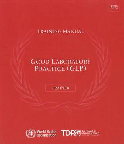 Cover image for Good Laboratory Practice Training Manual for the Trainer: A Tool for Training and Promoting Good Laboratory Practice (glp) Concepts in Disease Endemic Countries