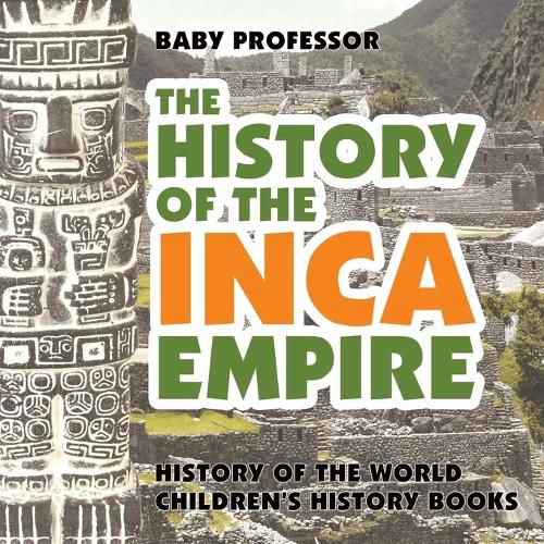 Cover image for The History of the Inca Empire - History of the World Children's History Books