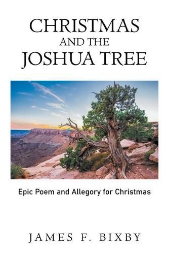 Cover image for Christmas and the Joshua Tree: Epic Poem and Allegory for Christmas