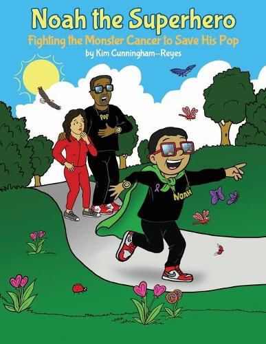 Cover image for Noah the Superhero: Fighting the Monster Cancer to Save His Pop