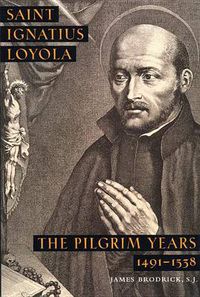 Cover image for Saint Ignatius Loyola: The Pilgrim Years 1491-1538