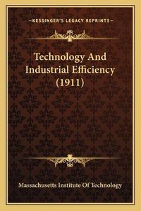 Cover image for Technology and Industrial Efficiency (1911)