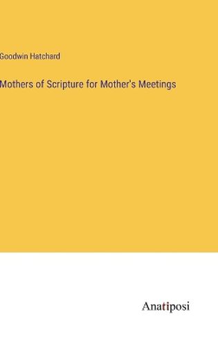 Cover image for Mothers of Scripture for Mother's Meetings