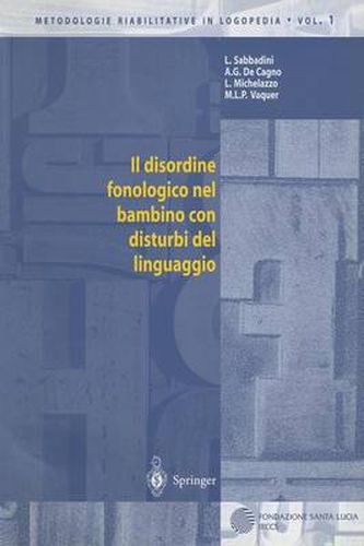 Cover image for Metodologie Riabilitative in Logopedia: El.......: Il Disordine Fonologico Nel Bambino Con Disturbi Del Linguaggio
