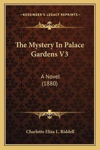 Cover image for The Mystery in Palace Gardens V3: A Novel (1880)