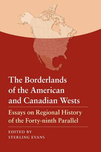 Cover image for The Borderlands of the American and Canadian Wests: Essays on Regional History of the Forty-ninth Parallel