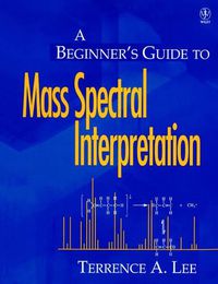 Cover image for A Beginner's Guide to Mass Spectral Interpretation