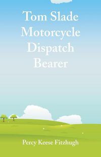 Cover image for Tom Slade Motorcycle Dispatch Bearer