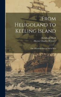Cover image for From Heligoland to Keeling Island; one Hundred Days of Naval War