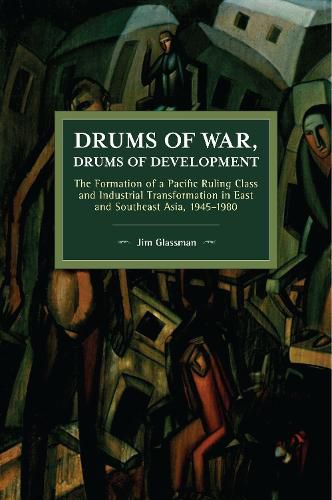 Cover image for Drums of War, Drums of Development: The Formation of a Pacific Ruling Class and Industrial Transformation in East and Southeast Asia, 1945-1980