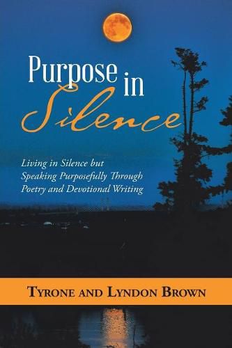 Cover image for Purpose in Silence: Living in Silence but Speaking Purposefully Through Poetry and Devotional Writing