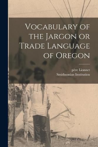 Cover image for Vocabulary of the Jargon or Trade Language of Oregon [microform]