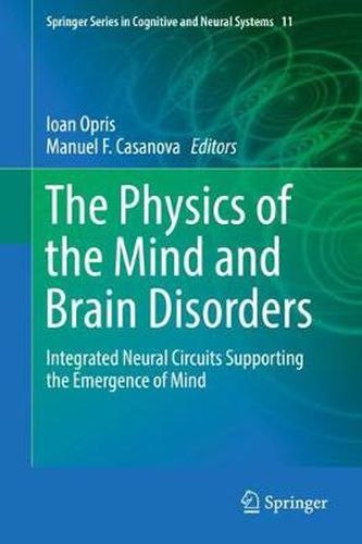 Cover image for The Physics of the Mind and Brain Disorders: Integrated Neural Circuits Supporting the Emergence of Mind