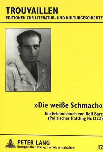 -Die Weisse Schmach-: Ein Erlebnisbuch Von Rolf Barz. (Politischer Haeftling NR. 1222)