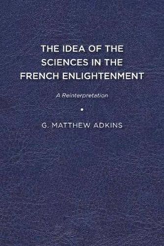 Cover image for The Idea of the Sciences in the French Enlightenment: A Reinterpretation