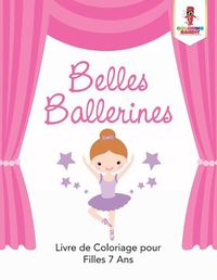 Cover image for Belles Ballerines: Livre de Coloriage pour Filles 7 Ans