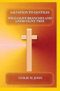 Cover image for Salvation to Gentiles: Wild Olive Branches and Good Olive Tree