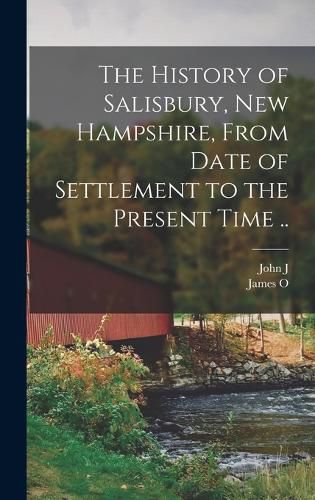 The History of Salisbury, New Hampshire, From Date of Settlement to the Present Time ..