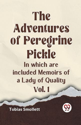 Cover image for The Adventures of Peregrine PickleIn which are included Memoirs of a Lady of Quality Vol. 1 (Edition2023)