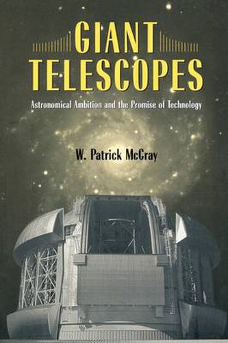 Giant Telescopes: Astronomical Ambition and the Promise of Technology