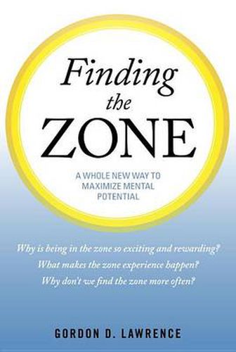 Cover image for Finding the Zone: A Whole New Way to Maximize Mental Potential