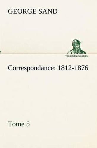 Cover image for Correspondance, 1812-1876 - Tome 5