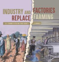 Cover image for Industry and Factories Replace Farming U.S. Economy in the mid-1800s Grade 5 Economics