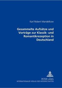 Cover image for Gesammelte Aufsaetze Und Vortraege Zur Klassik- Und Romantikrezeption in Deutschland